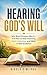 Hearing God’s Will: Why Most Christians Miss It - and How to Stop Guessing, Start Listening, and Walk in Real Guidance