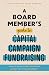 A Board Member’s Guide to Capital Campaign Fundraising by Amy Eisenstein A Board Member’s Guide to Capital Campaign Fundraising by Amy Eisenstein