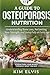 A GUIDE TO OSTEOPOROSIS NUTRITION: Understanding Bone Loss, Reclaiming Your Strength, and Living Fully at Every Age