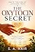 The Oxytocin Secret  by S. A. NAIR
