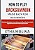 HOW TO PLAY BACKGAMMON MADE EASY FOR BEGINNERS: Winning Strategies, Smart Moves, and Easy Tactics to Beat Opponents and Win More Ludo Games