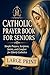 A Large-Print Catholic Prayer Book for Seniors: Simple Prayers, Scripture, Saints, and Comfort for Elderly Catholics