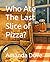 Who Ate The Last Slice of Pizza?