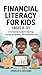 Financial Literacy for Kids Ages (8-12): A Complete Guide to Earning, Saving, Budgeting, and Investing Early