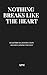 Nothing Breaks Like the Heart: Poems on Heartbreak, Destruction, and Reclaiming the Self