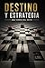 Destino y estrategia: Una teoría del éxito (Spanish Edition)