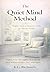 The Quiet Mind Method: Simple Tools to Quiet the Noise and Think Clearly