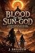 Blood of the Sun-God: A Sword & Sorcery Epic of Sand, Sacrifice, and the Price of Power