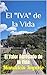 El "IVA" de la Vida: El valor agregado de la Vida (Spanish Edition)