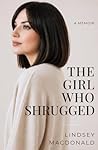 The Girl That Shrugged: A Memoir of Self-Abandonment, Patterns, and Choosing Differently