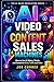 AI Video & Content Sales Machines: How to Use AI Videos, Shorts, and Content to Drive Traffic and Sales (AI Sales Revolution)