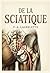 De la sciatique: Une analyse historique, sémiologique et thérapeutique de la sciatique par P. A. Lagrelette, offrant un aperçu détaillé des causes, ... de cette affection. (French Edition)