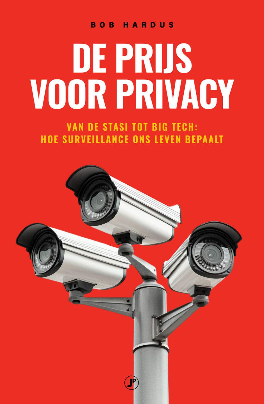 De prĳs voor privacy: Van de Stasi tot Big Tech: hoe surveillance ons leven bepaalt
