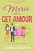 Merci pour tout cet amour: Une comédie romantique (La Série de la gratitude t. 1) (French Edition)