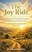 The Joy Ride: True Stories of People Who Decided to Be Happy and Made It Last (Confessions of an Uber Driver)