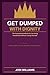 Get Dumped with Dignity: The Essential Handbook for Surviving Heartbreak Without Losing Yourself