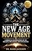 The New Age Movement: A Biblical Examination of Its Beliefs, Practices, and Influence