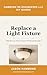 Replace a Light Fixture: Old Box to New Fixture Without Sparks (Hammond Re-Engineered DIY Guides Book 15)