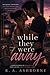 While They Were Away: A Forbidden Love Story of Marriage, Infidelity, and Second Chances
