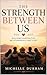 The Strength Between Us: Building Supportive Relationships That Last