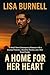 A Home for Her Heart: A Small-Town Contemporary Romance with a Grumpy Protector, a Sunshine Heroine, and a New Found Family