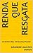 Renda Que Resgata: Um Dinheiro Meu. Um Recomeço Possível (Portuguese Edition)