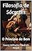 Filosofia de Sócrates: O Princípio do Bem (Portuguese Edition)
