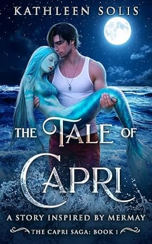 The Tale of Capri: A Story Inspired By MerMay (The Capri Saga: Book 1)