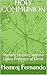 HOLY COMMUNION: Mystery, Memory, and the Living Presence of Christ