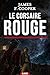 Le Corsaire rouge: Le duel acharné entre un officier du Roi et le plus redoutable des hors-la-loi (French Edition)