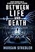 Between Life and Death