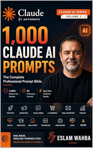 1,000 Claude AI Prompts: The Complete Professional Prompt Bible (Claude AI Mastery Series: Build, Automate, and Scale Intelligent Systems Book 5)