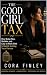 THE GOOD GIRL TAX: How Bein...