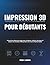 Impression 3D pour débutants: Instructions étape par étape pour configurer, calibrer, découper et obtenir des résultats FDM parfaits avec Cura et Bambu Studio (French Edition)