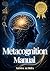 A Practical Manual of Metacognitive: How to Train Your Mind to Think Better, Learn Faster, and Live with Clarity