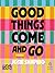 Good Things Come and Go