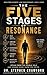 The Five Stages Of Resonance: Speak From The Whole Self And Change Every Room You Enter