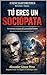 TÚ ERES UN SOCIÓPATA: La estructura sociópata de la personalidad humana (Una mirada desde la Psiquiatria Forense nº 72) (Spanish Edition)