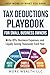 Tax Deductions Playbook: A Beginner-Friendly Guide to Maximizing Write-Offs, Reducing Taxable Income, and Legally Keeping More of What You Earn