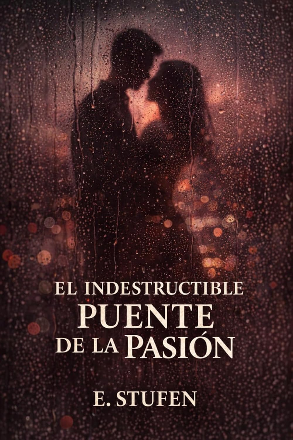 El indestructible puente de la pasión: Una novela de amor, deseo y vínculos que no saben romperse (Spanish Edition)