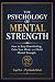THE PSYCHOLOGY OF MENTAL STRENGTH by TOP POT