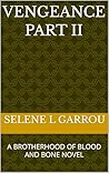 VENGEANCE PART II: A BROTHERHOOD OF BLOOD AND BONE NOVEL (THE BROTHERHOOD OF BLOOD AND BONE)