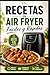 Recetas air fryer faciles y rapidas: Soluciones rápidas para cocinar sin complicaciones: recetas fáciles, baratas y con pocos ingredientes (Spanish Edition)