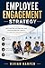 Employee Engagement Strategy: Motivation, Retention, and Psychological Safety for Modern Organizations
