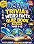 Ocean Trivia & Weird Facts Quiz Book for Kids Ages 8–12: 300+ Mind-Blowing Sea Facts, Quizzes, Puzzles & Brain Games to Reduce Screen Time, Beat Boredom & Build Smart Thinking Skills Anywhere.