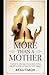 More Than a Mother: A Memoir for Every Stay-at-Home Mom Who Has Ever Felt Invisible and Found Her Worth Anyway