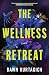The Wellness Retreat: A Novel