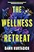 The Wellness Retreat: A Novel