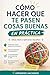 Cómo hacer que te pasen cosas buenas EN PRÁCTICA: Ideas clave y ejercicios resueltos (Aprender Haciendo) (Spanish Edition)