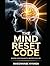 The Mind Reset Code: Master Your Thoughts, Master Your Life